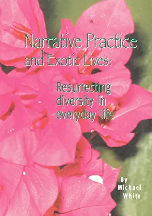 Narrative practice and exotic lives: Resurrecting diversity in everyday life (ePub+Converted PDF)