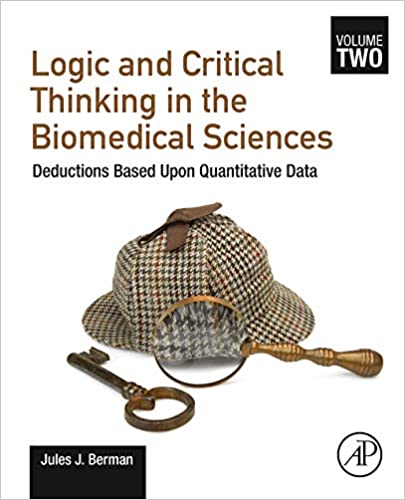 Logic and Critical Thinking in the Biomedical Sciences: Volume 2: Deductions Based Upon Quantitative Data (Original PDF From Publisher)