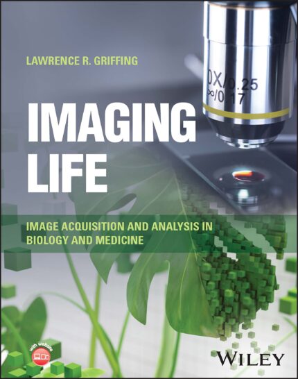 Imaging Life: Image Acquisition and Analysis in Biology and Medicine (Original PDF from Publisher)