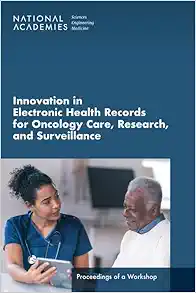 Innovation in Electronic Health Records for Oncology Care, Research, and Surveillance: Proceedings of a Workshop (EPUB)