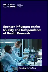 Sponsor Influences on the Quality and Independence of Health Research: Proceedings of a Workshop (Original PDF from Publisher)