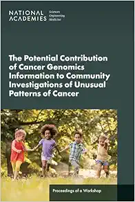 The Potential Contribution of Cancer Genomics Information to Community Investigations of Unusual Patterns of Cancer: Proceedings of a Workshop (Original PDF from Publisher)