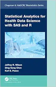 Statistical Analytics for Health Data Science with SAS and R (Chapman & Hall/CRC Biostatistics Series) (Original PDF from Publisher)
