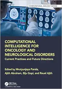 Computational Intelligence for Oncology and Neurological Disorders: Current Practices and Future Directions (Chapman & Hall/CRC Computational Biology Series) (Original PDF from Publisher)