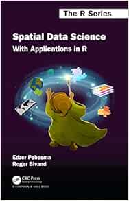 Spatial Data Science: With Applications in R