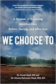 We Choose To: A Memoir of Providing Abortion Care Before, During, and After Roe (Original PDF from Publisher)