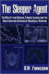 The Sleeper Agent: The Rise of Lyme Disease, Chronic Illness, and the Great Imitator Antigens of Biological Warfare (EPUB)