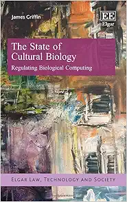 The State of Cultural Biology: Regulating Biological Computing (Elgar Law, Technology and Society series) (Original PDF from Publisher)