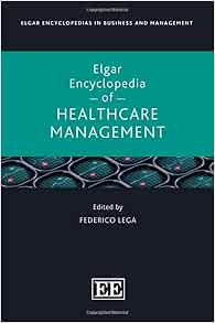 Elgar Encyclopedia of Healthcare Management (Elgar Encyclopedias in Business and Management series) (Original PDF from Publisher)