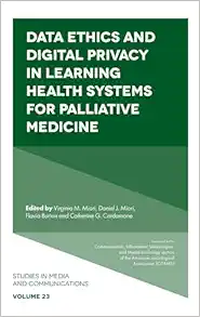 Data Ethics and Digital Privacy in Learning Health Systems for Palliative Medicine (Studies in Media and Communications, 23) (Original PDF from Publisher)