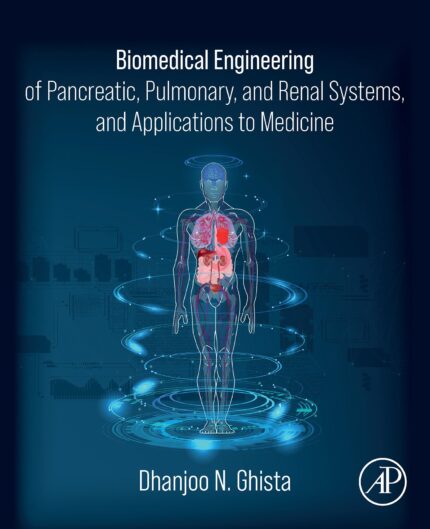 Biomedical Engineering of Pancreatic, Pulmonary, and Renal Systems, and Applications to Medicine